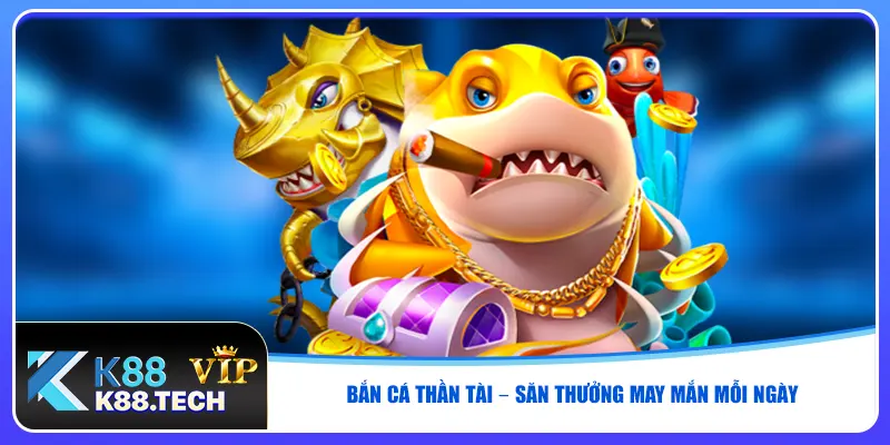Bắn Cá K88 - Săn Cá Đổi Thưởng Với Jackpot Cực Khủng 2026
