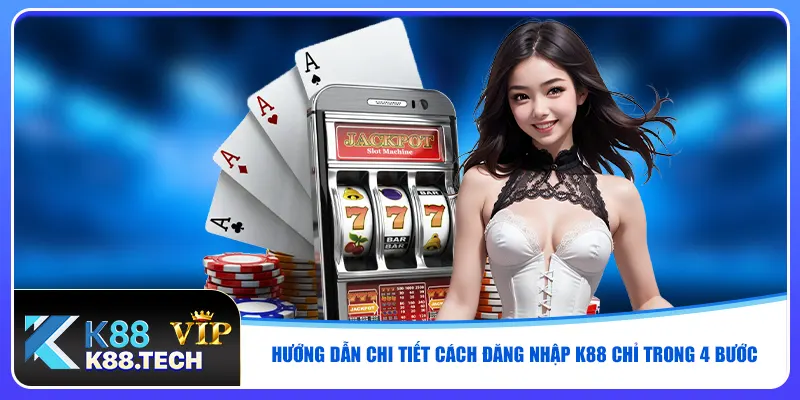 Đăng Nhập K88 - Tỷ Lệ Bảo Mật Tài Khoản Đạt 99.99% Uy Tín
