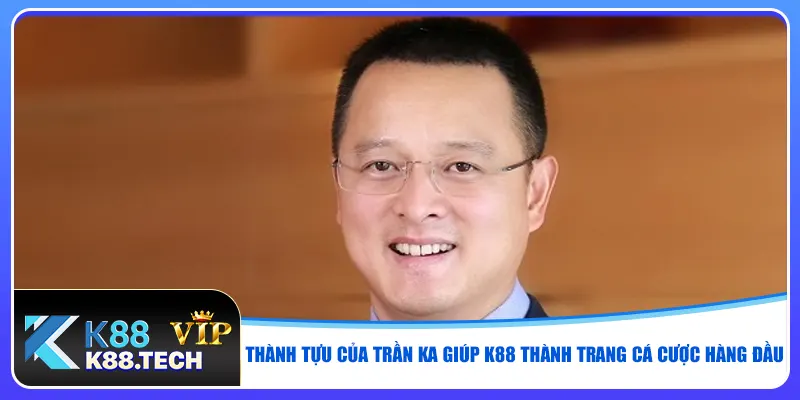 Trần Ka Nhà Sáng Lập K88 | Tư Duy Đột Phá Trong Giới Casino
