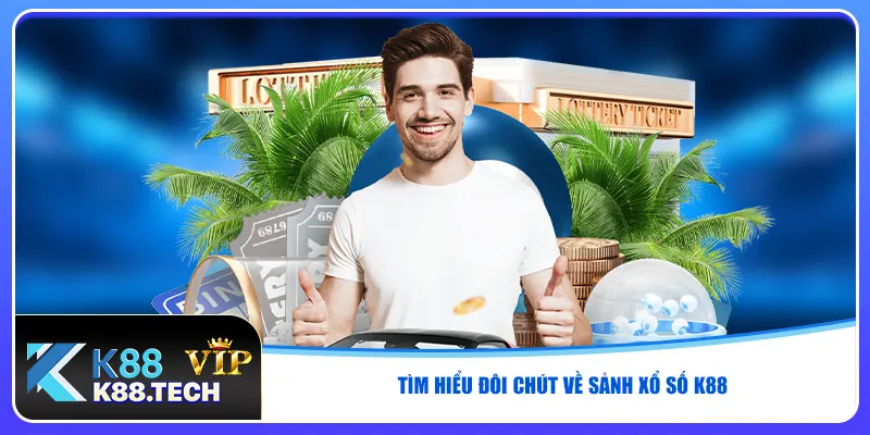 Xổ Số K88 - Siêu Trả Thưởng Cực Nhanh Chỉ Trong 60 Giây