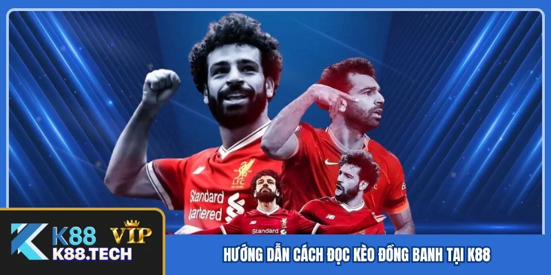 Kèo Đồng Banh - Chiến Thuật Bắt Kèo Từ Chuyên Gia K88