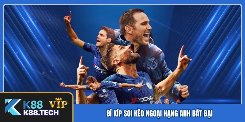 Soi Kèo Ngoại Hạng Anh - Bí Kíp Chinh Phục Mọi Đấu Trường