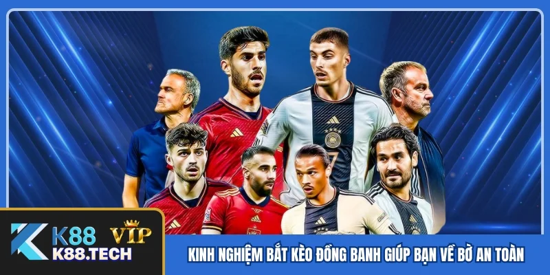 Kèo Đồng Banh - Chiến Thuật Bắt Kèo Từ Chuyên Gia K88