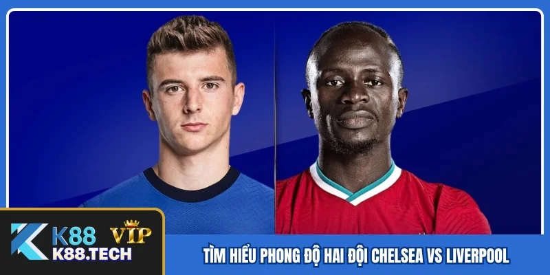 Nhận Định Bóng Đá Giữa Chelsea Vs Liverpool 23h30 Ngày 4/10 Nhận Định Bóng Đá Giữa Chelsea Vs Liverpool 23h30 Ngày 4/10